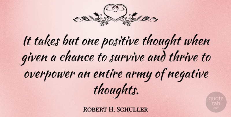 Robert H. Schuller Quote About Positive, Army, Positivity: It Takes But One Positive...