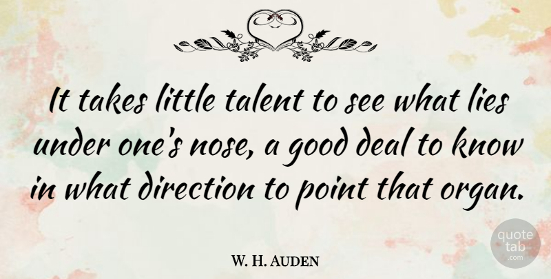 W. H. Auden Quote About Lying, Littles, Noses: It Takes Little Talent To...