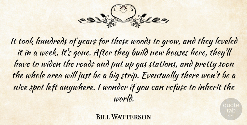 Bill Watterson Quote About Area, Build, Eventually, Gas, Houses: It Took Hundreds Of Years...