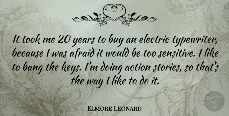 Elmore Leonard Quote About Bang, Buy, Electric, Took: It Took Me 20 Years...