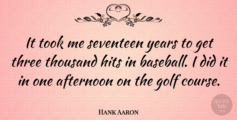 Hank Aaron Quote About Funny, Sports, Baseball: It Took Me Seventeen Years...