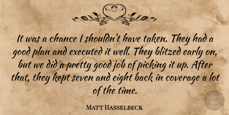 Matt Hasselbeck Quote About Chance, Coverage, Early, Eight, Good: It Was A Chance I...