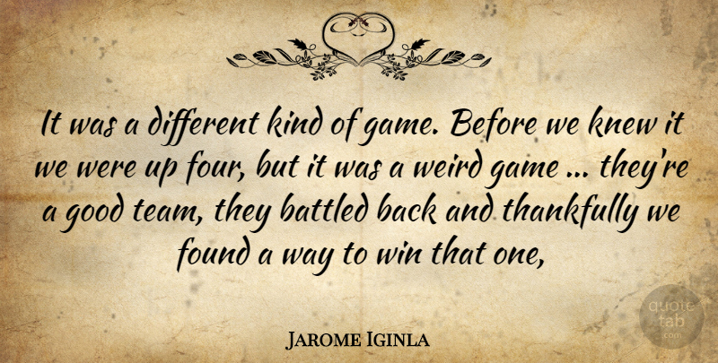 Jarome Iginla Quote About Found, Game, Good, Knew, Thankfully: It Was A Different Kind...