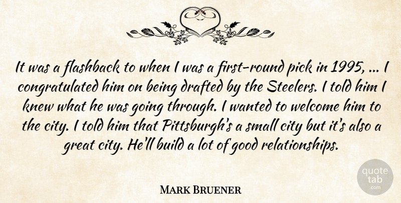 Mark Bruener Quote About Build, City, Drafted, Flashback, Good: It Was A Flashback To...