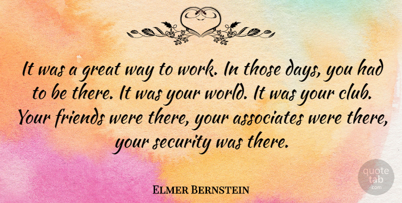 Elmer Bernstein Quote About Associates, Great, Security: It Was A Great Way...