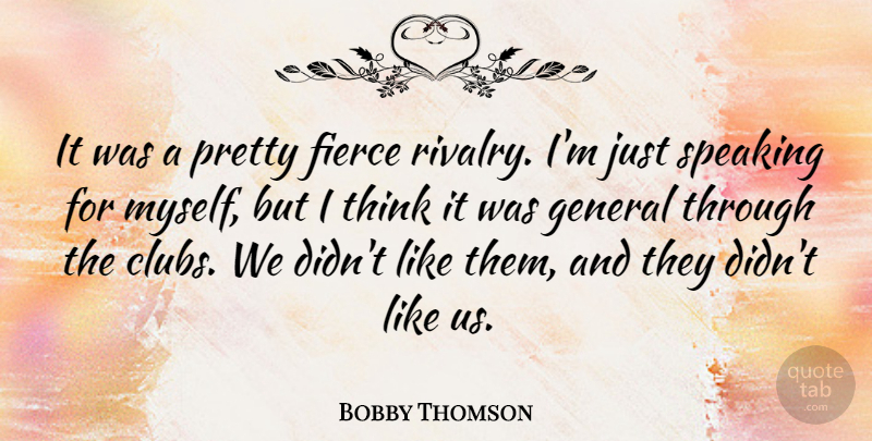 Bobby Thomson Quote About Thinking, Clubs, Fierce: It Was A Pretty Fierce...