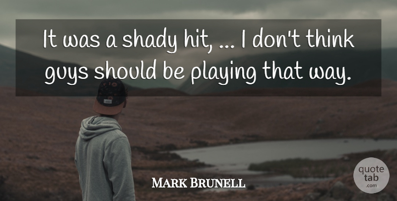 Mark Brunell Quote About Guys, Playing, Shady: It Was A Shady Hit...