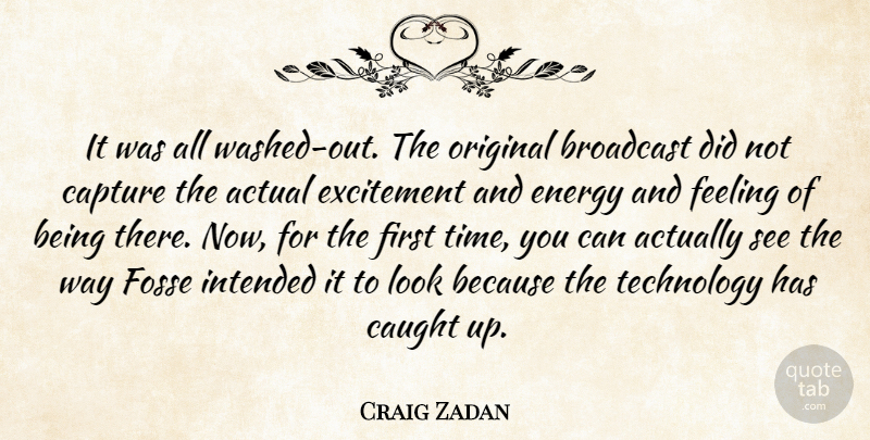 Craig Zadan Quote About Actual, Broadcast, Capture, Caught, Energy: It Was All Washed Out...