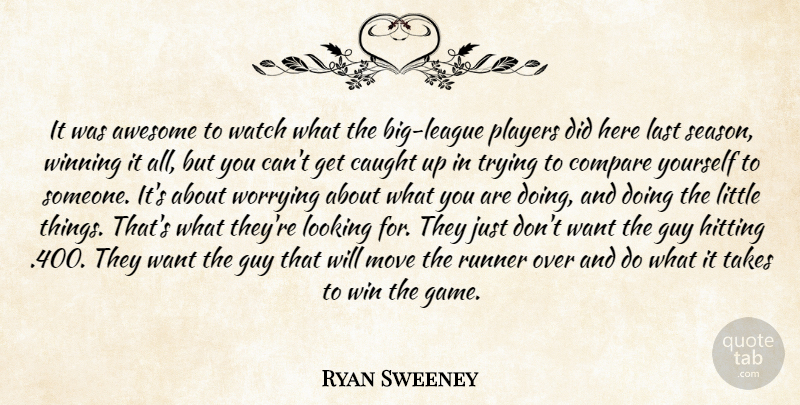 Ryan Sweeney Quote About Awesome, Caught, Compare, Guy, Hitting: It Was Awesome To Watch...