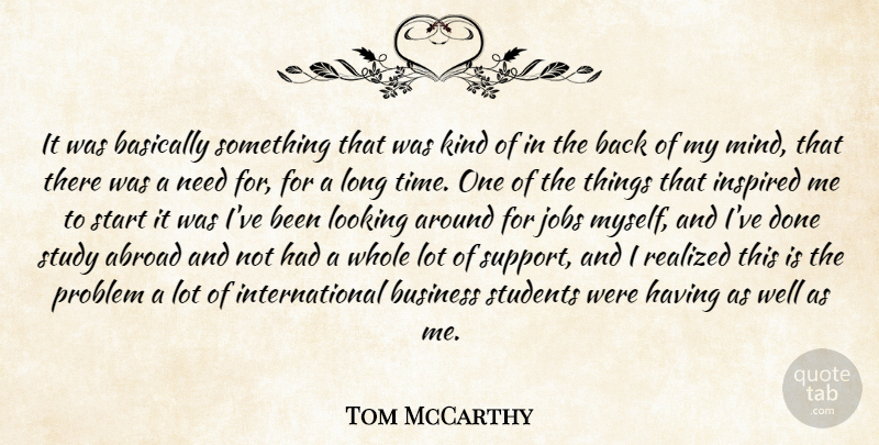 Tom McCarthy Quote About Abroad, Basically, Business, Inspired, Jobs: It Was Basically Something That...