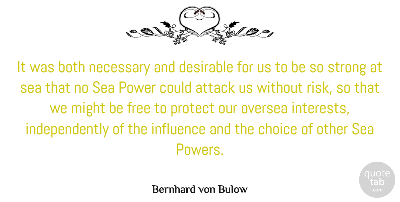 Bernhard von Bulow Quote About Attack, Both, Choice, Desirable, Free: It Was Both Necessary And...
