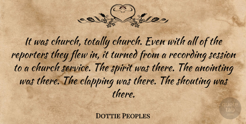 Dottie Peoples Quote About Church, Flew, Recording, Reporters, Session: It Was Church Totally Church...