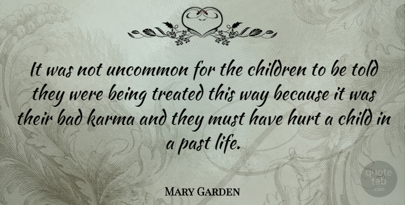 Mary Garden Quote About Karma, Hurt, Children: It Was Not Uncommon For...