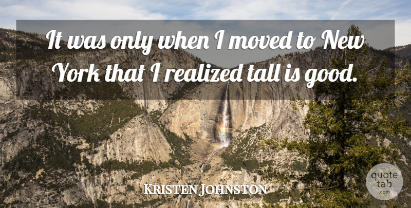 Kristen Johnston Quote About New York, I Realized, Tall: It Was Only When I...