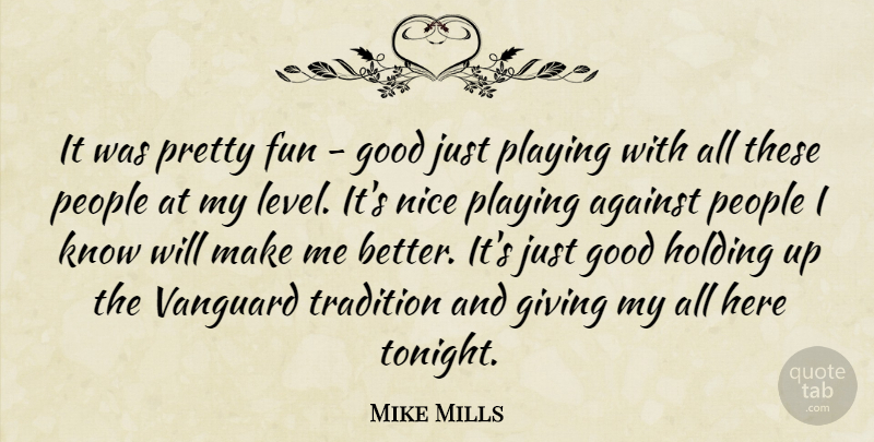 Mike Mills Quote About Against, Fun, Giving, Good, Holding: It Was Pretty Fun Good...