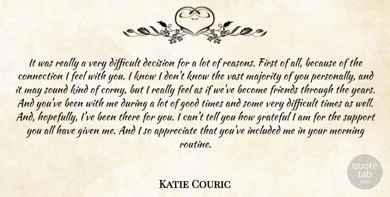 Katie Couric Quote About Appreciate, Connection, Decision, Difficult, Given: It Was Really A Very...