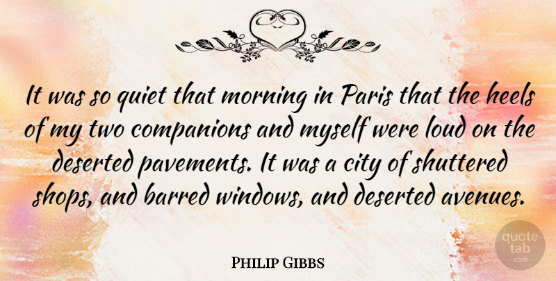 Philip Gibbs Quote About Morning, High Heels, Cities: It Was So Quiet That...