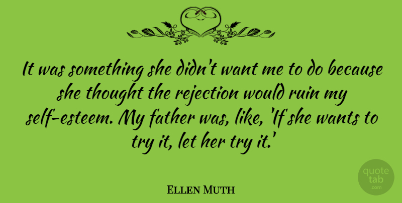 Ellen Muth Quote About Self Esteem, Father, Rejection: It Was Something She Didnt...