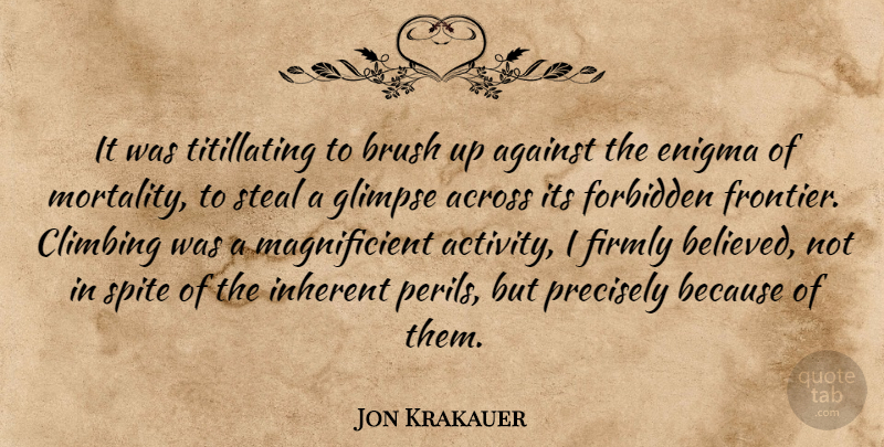 Jon Krakauer Quote About Climbing, Glimpse, Stealing: It Was Titillating To Brush...