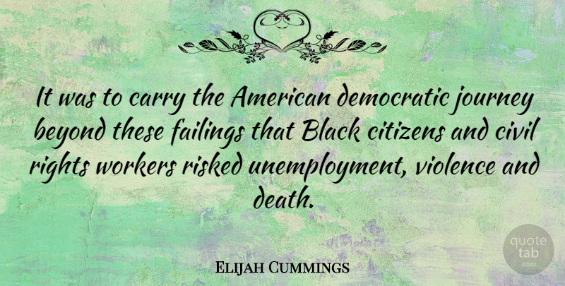 Elijah Cummings Quote About Journey, Rights, Black: It Was To Carry The...