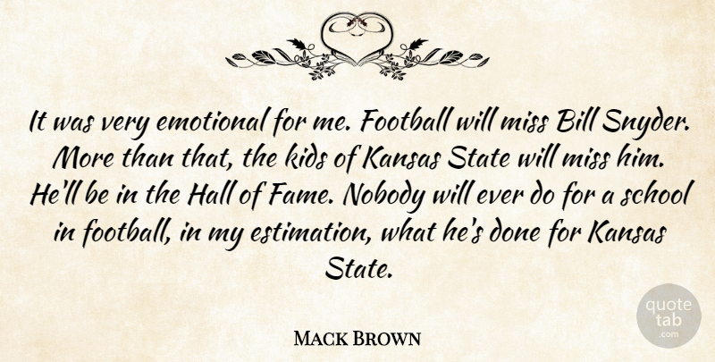 Mack Brown Quote About Bill, Emotional, Football, Hall, Kansas: It Was Very Emotional For...