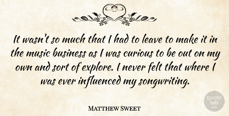 Matthew Sweet Quote About Mind Your Own Business, Curious, Songwriting: It Wasnt So Much That...