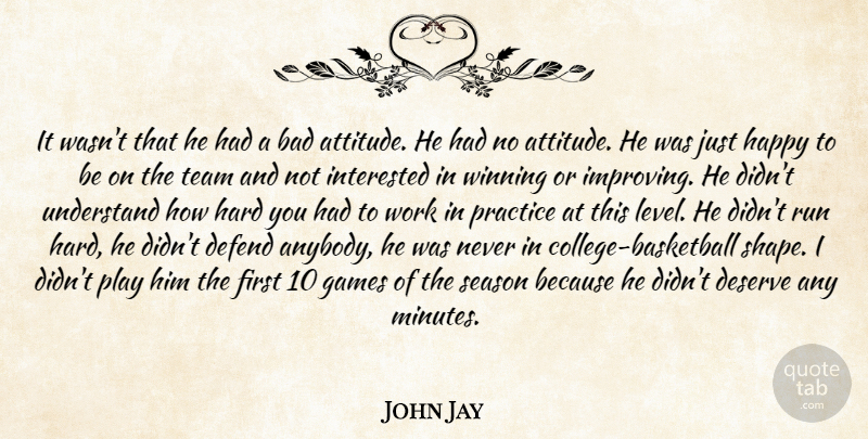 John Jay Quote About Bad, Defend, Deserve, Games, Happy: It Wasnt That He Had...