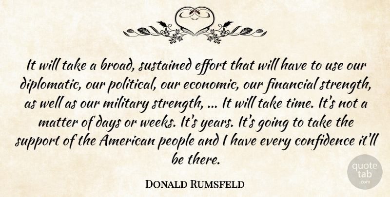 Donald Rumsfeld Quote About Confidence, Days, Effort, Financial, Matter: It Will Take A Broad...
