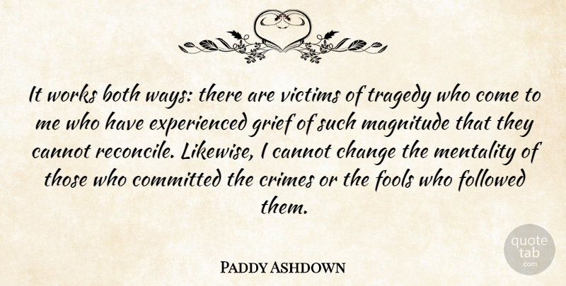 Paddy Ashdown Quote About Both, Cannot, Change, Committed, Crimes: It Works Both Ways There...