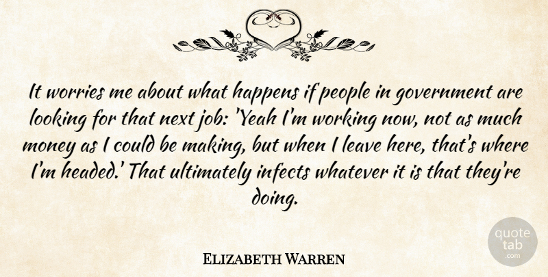 Elizabeth Warren Quote About Government, Happens, Leave, Money, Next: It Worries Me About What...