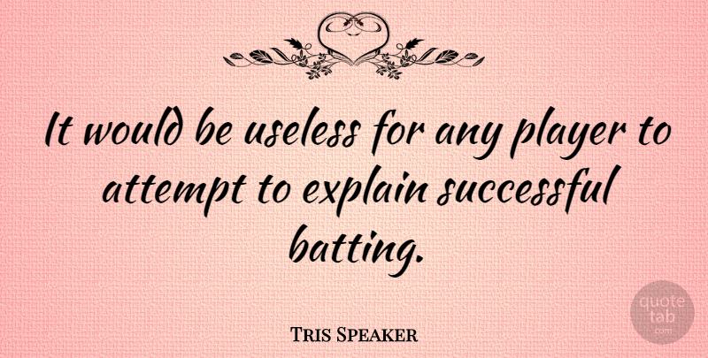Tris Speaker Quote About Successful, Player, Useless: It Would Be Useless For...