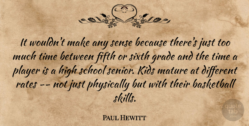 Paul Hewitt Quote About Basketball, Fifth, Grade, High, Kids: It Wouldnt Make Any Sense...