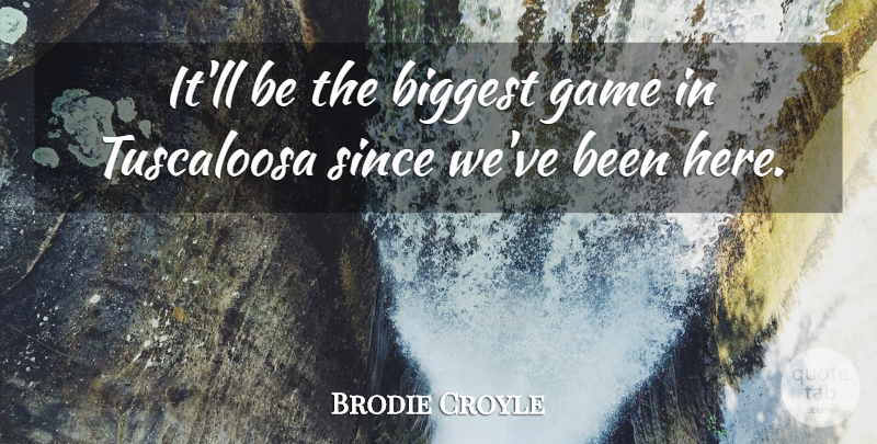 Brodie Croyle Quote About Biggest, Game, Since: Itll Be The Biggest Game...