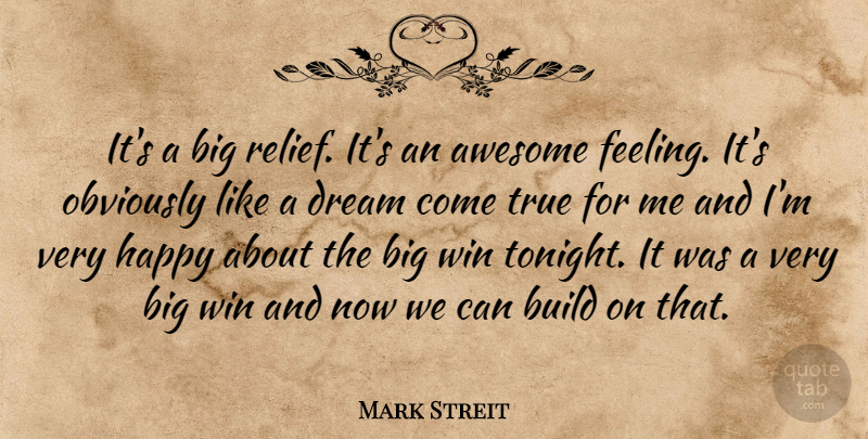 Mark Streit Quote About Awesome, Build, Dream, Happy, Obviously: Its A Big Relief Its...