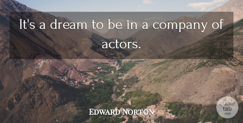 Edward Norton Quote About undefined: Its A Dream To Be...
