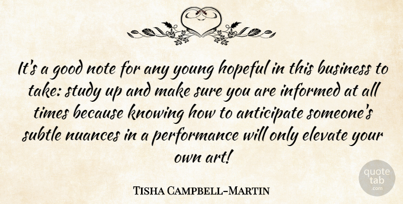 Tisha Campbell-Martin Quote About Anticipate, Art, Business, Elevate, Good: Its A Good Note For...