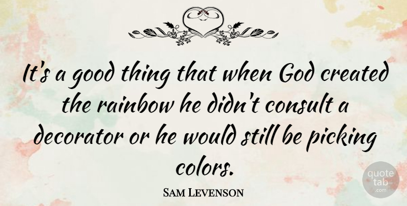 Sam Levenson Quote About Color, Rainbow, Good Things: Its A Good Thing That...