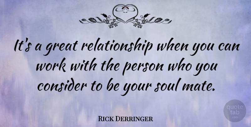 Rick Derringer Quote About Eugenics, Soul, Great Relationship: Its A Great Relationship When...