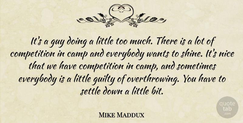 Mike Maddux Quote About Camp, Competition, Everybody, Guilty, Guy: Its A Guy Doing A...