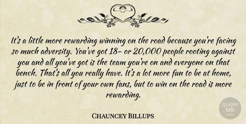 Chauncey Billups Quote About Against, Facing, Front, Fun, People: Its A Little More Rewarding...
