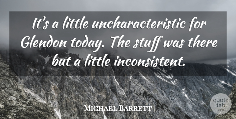 Michael Barrett Quote About Stuff: Its A Little Uncharacteristic For...