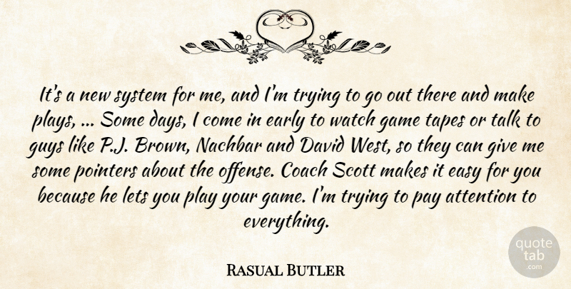 Rasual Butler Quote About Attention, Basketball, Coach, David, Early: Its A New System For...