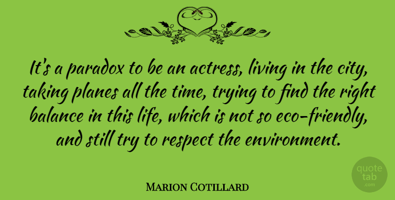 Marion Cotillard Quote About Balance, Life, Living, Paradox, Planes: Its A Paradox To Be...