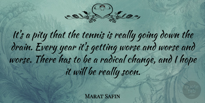 Marat Safin Quote About Years, Tennis, Radical Change: Its A Pity That The...