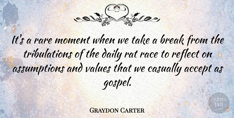 Graydon Carter Quote About Accept, Break, Casually, Race, Rare: Its A Rare Moment When...