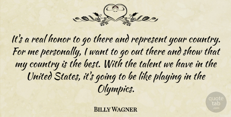 Billy Wagner Quote About Country, Honor, Playing, Represent, Talent: Its A Real Honor To...