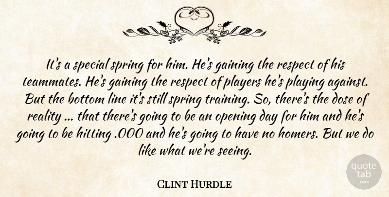 Clint Hurdle Quote About Bottom, Dose, Gaining, Hitting, Line: Its A Special Spring For...