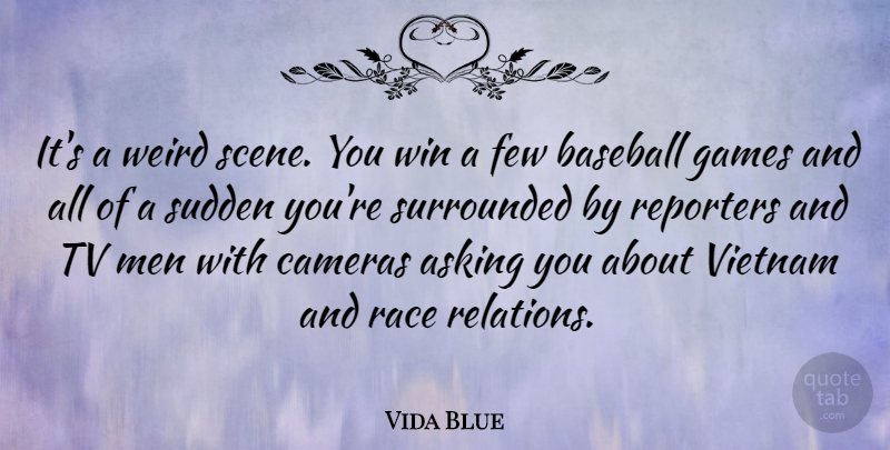 Vida Blue Quote About Baseball, Winning, Men: Its A Weird Scene You...