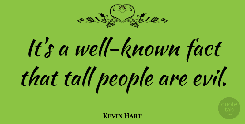 Kevin Hart Quote About People, Evil, Facts: Its A Well Known Fact...