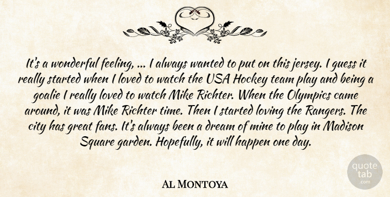Al Montoya Quote About Came, City, Dream, Great, Guess: Its A Wonderful Feeling I...